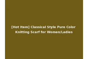 [Hot Item] Classical Style Pure Color Knitting Scarf for Women/Ladies