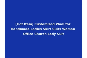 [Hot Item] Customized Wool for Handmade Ladies Skirt Suits Woman Office Church Lady Suit