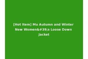 [Hot Item] Mu Autumn and Winter New Women's Loose Down Jacket