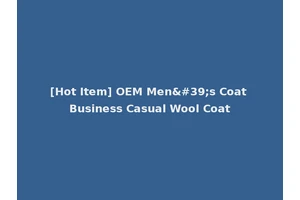 [Hot Item] OEM Men's Coat Business Casual Wool Coat