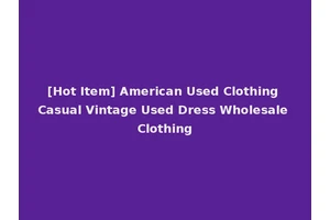 [Hot Item] American Used Clothing Casual Vintage Used Dress Wholesale Clothing