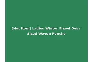 [Hot Item] Ladies Winter Shawl Over Sized Woven Poncho