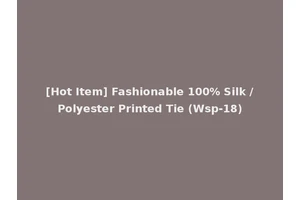 [Hot Item] Fashionable 100% Silk /Polyester Printed Tie (Wsp-18)