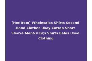 [Hot Item] Wholesales Shirts Second Hand Clothes Ukay Cotton Short Sleeve Men's Shirts Bales Used Clothing