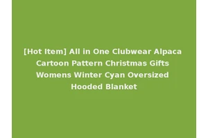 [Hot Item] All in One Clubwear Alpaca Cartoon Pattern Christmas Gifts Womens Winter Cyan Oversized Hooded Blanket