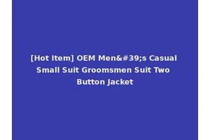 [Hot Item] OEM Men's Casual Small Suit Groomsmen Suit Two Button Jacket