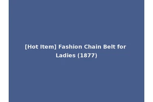 [Hot Item] Fashion Chain Belt for Ladies (1877)