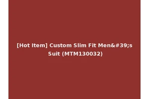 [Hot Item] Custom Slim Fit Men's Suit (MTM130032)