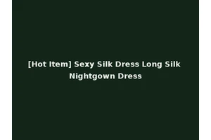 [Hot Item] Sexy Silk Dress Long Silk Nightgown Dress