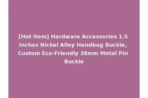 [Hot Item] Hardware Accessories 1.5 Inches Nickel Alloy Handbag Buckle, Custom Eco-Friendly 38mm Metal Pin Buckle