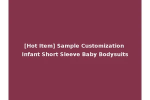 [Hot Item] Sample Customization Infant Short Sleeve Baby Bodysuits