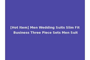 [Hot Item] Men Wedding Suits Slim Fit Business Three Piece Sets Men Suit