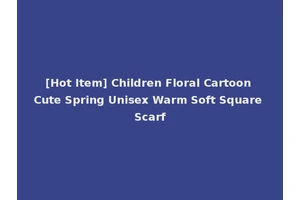 [Hot Item] Children Floral Cartoon Cute Spring Unisex Warm Soft Square Scarf