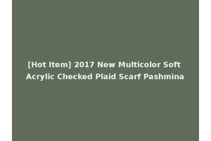 [Hot Item] 2017 New Multicolor Soft Acrylic Checked Plaid Scarf Pashmina