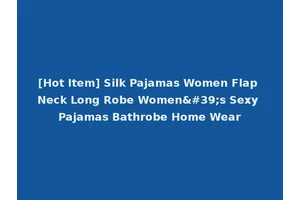 [Hot Item] Silk Pajamas Women Flap Neck Long Robe Women's Sexy Pajamas Bathrobe Home Wear
