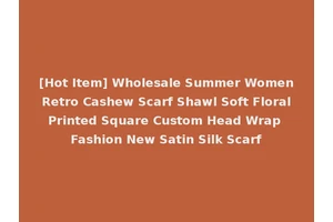 [Hot Item] Wholesale Summer Women Retro Cashew Scarf Shawl Soft Floral Printed Square Custom Head Wrap Fashion New Satin Silk Scarf