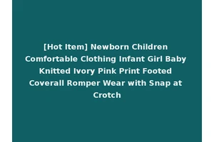 [Hot Item] Newborn Children Comfortable Clothing Infant Girl Baby Knitted Ivory Pink Print Footed Coverall Romper Wear with Snap at Crotch