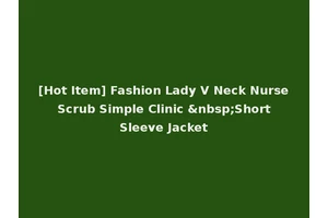 [Hot Item] Fashion Lady V Neck Nurse Scrub Simple Clinic &nbsp;Short Sleeve Jacket