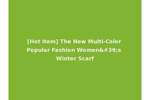 [Hot Item] The New Multi-Color Popular Fashion Women's Winter Scarf