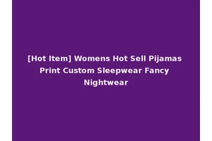 [Hot Item] Womens Hot Sell Pijamas Print Custom Sleepwear Fancy Nightwear