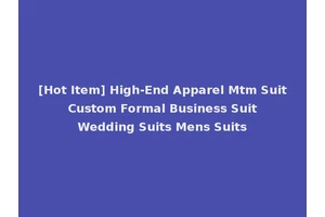 [Hot Item] High-End Apparel Mtm Suit Custom Formal Business Suit Wedding Suits Mens Suits