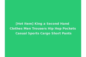 [Hot Item] King a Second Hand Clothes Men Trousers Hip Hop Pockets Casual Sports Cargo Short Pants
