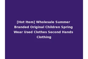 [Hot Item] Wholesale Summer Branded Original Children Spring Wear Used Clothes Second Hands Clothing