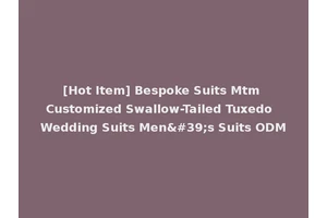 [Hot Item] Bespoke Suits Mtm Customized Swallow-Tailed Tuxedo Wedding Suits Men's Suits ODM
