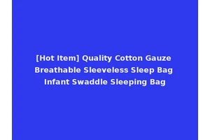 [Hot Item] Quality Cotton Gauze Breathable Sleeveless Sleep Bag Infant Swaddle Sleeping Bag