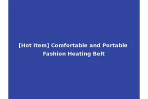 [Hot Item] Comfortable and Portable Fashion Heating Belt