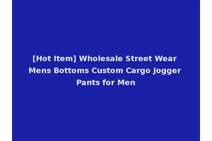 [Hot Item] Wholesale Street Wear Mens Bottoms Custom Cargo Jogger Pants for Men