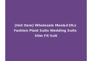 [Hot Item] Wholesale Men's Fashion Plaid Suits Wedding Suits Slim Fit Suit