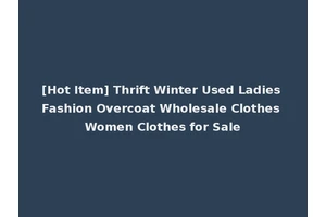 [Hot Item] Thrift Winter Used Ladies Fashion Overcoat Wholesale Clothes Women Clothes for Sale