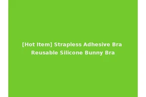 [Hot Item] Strapless Adhesive Bra Reusable Silicone Bunny Bra