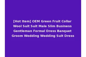 [Hot Item] OEM Green Fruit Collar Wool Suit Suit Male Slim Business Gentleman Formal Dress Banquet Groom Wedding Wedding Suit Dress