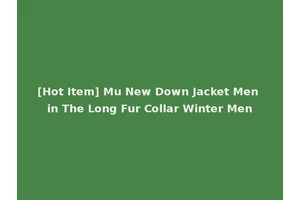 [Hot Item] Mu New Down Jacket Men in The Long Fur Collar Winter Men