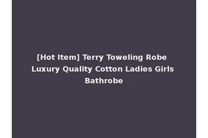 [Hot Item] Terry Toweling Robe Luxury Quality Cotton Ladies Girls Bathrobe