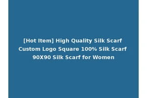 [Hot Item] High Quality Silk Scarf Custom Logo Square 100% Silk Scarf 90X90 Silk Scarf for Women
