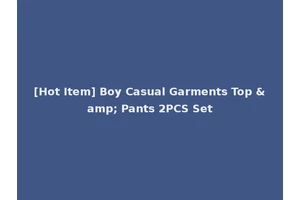 [Hot Item] Boy Casual Garments Top &amp; Pants 2PCS Set