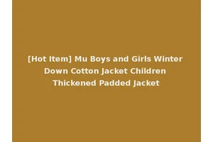 [Hot Item] Mu Boys and Girls Winter Down Cotton Jacket Children Thickened Padded Jacket