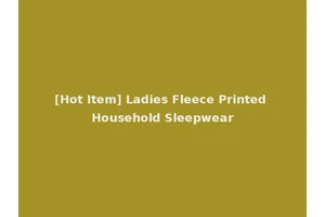 [Hot Item] Ladies Fleece Printed Household Sleepwear