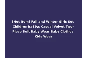 [Hot Item] Fall and Winter Girls Set Children's Casual Velvet Two-Piece Suit Baby Wear Baby Clothes Kids Wear