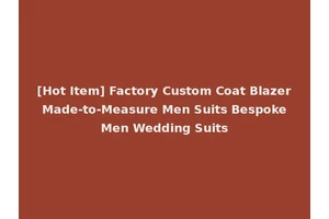 [Hot Item] Factory Custom Coat Blazer Made-to-Measure Men Suits Bespoke Men Wedding Suits