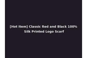 [Hot Item] Classic Red and Black 100% Silk Printed Logo Scarf
