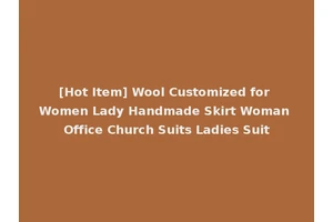 [Hot Item] Wool Customized for Women Lady Handmade Skirt Woman Office Church Suits Ladies Suit