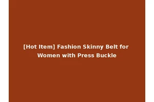 [Hot Item] Fashion Skinny Belt for Women with Press Buckle