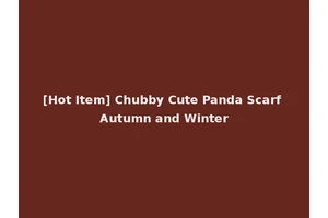 [Hot Item] Chubby Cute Panda Scarf Autumn and Winter