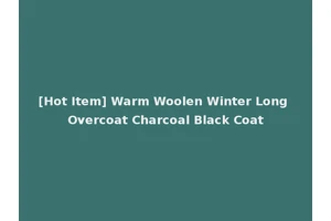 [Hot Item] Warm Woolen Winter Long Overcoat Charcoal Black Coat