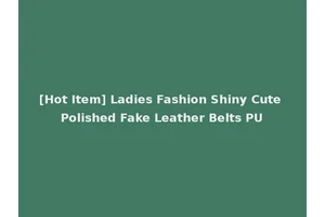 [Hot Item] Ladies Fashion Shiny Cute Polished Fake Leather Belts PU