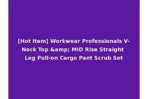 [Hot Item] Workwear Professionals V-Neck Top &amp; MID Rise Straight Leg Pull-on Cargo Pant Scrub Set